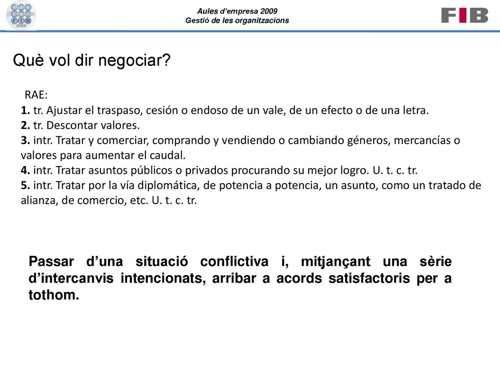 Què vol dir negociar 1. tr. Ajustar el traspaso, cesión o endoso de un vale, de un efecto o de una letra.
