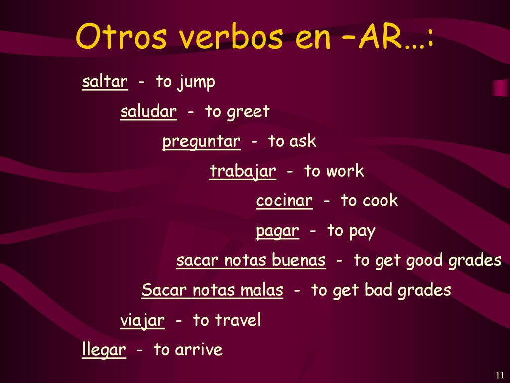 Otros verbos en –AR…: saltar - to jump saludar - to greet