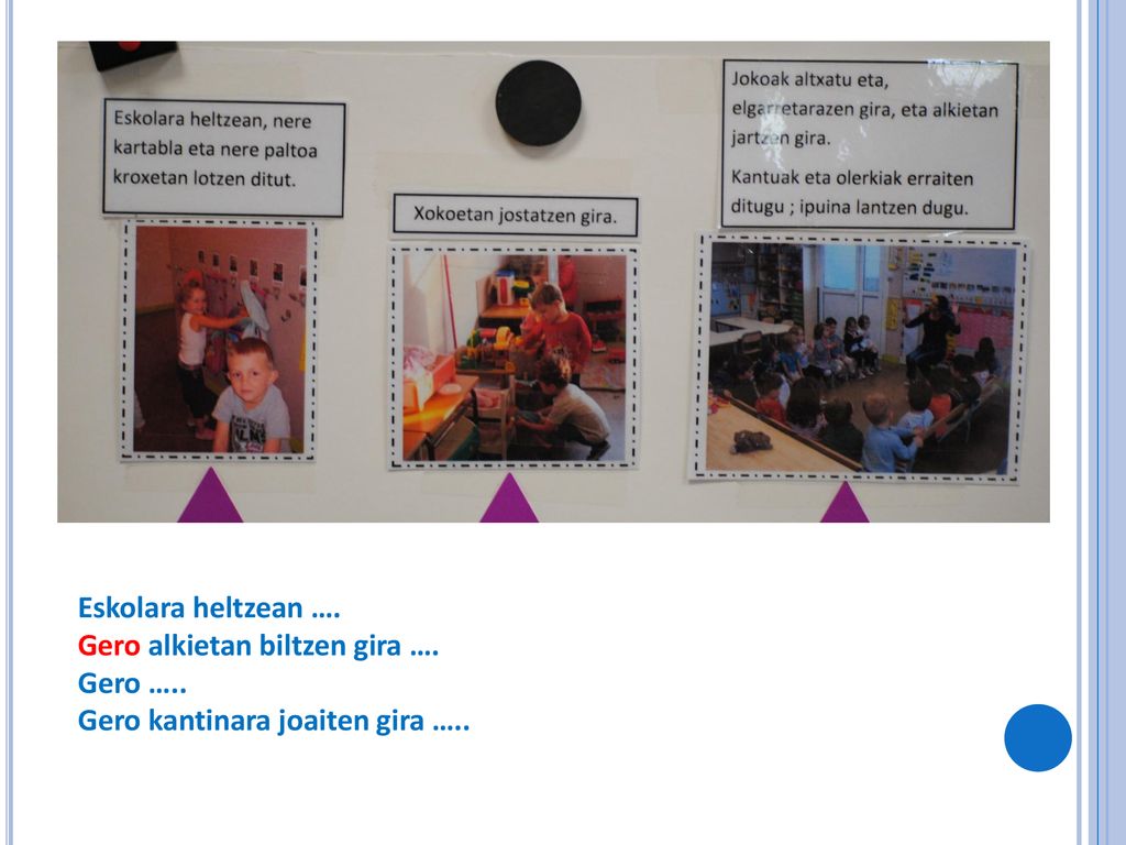 Eskolara heltzean …. Gero alkietan biltzen gira …. Gero ….. Gero kantinara joaiten gira …..