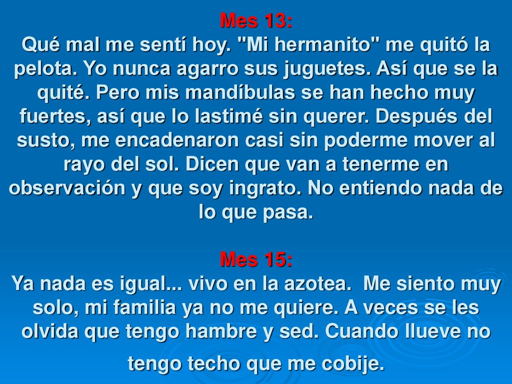 Mes 13: Qué mal me sentí hoy. Mi hermanito me quitó la pelota