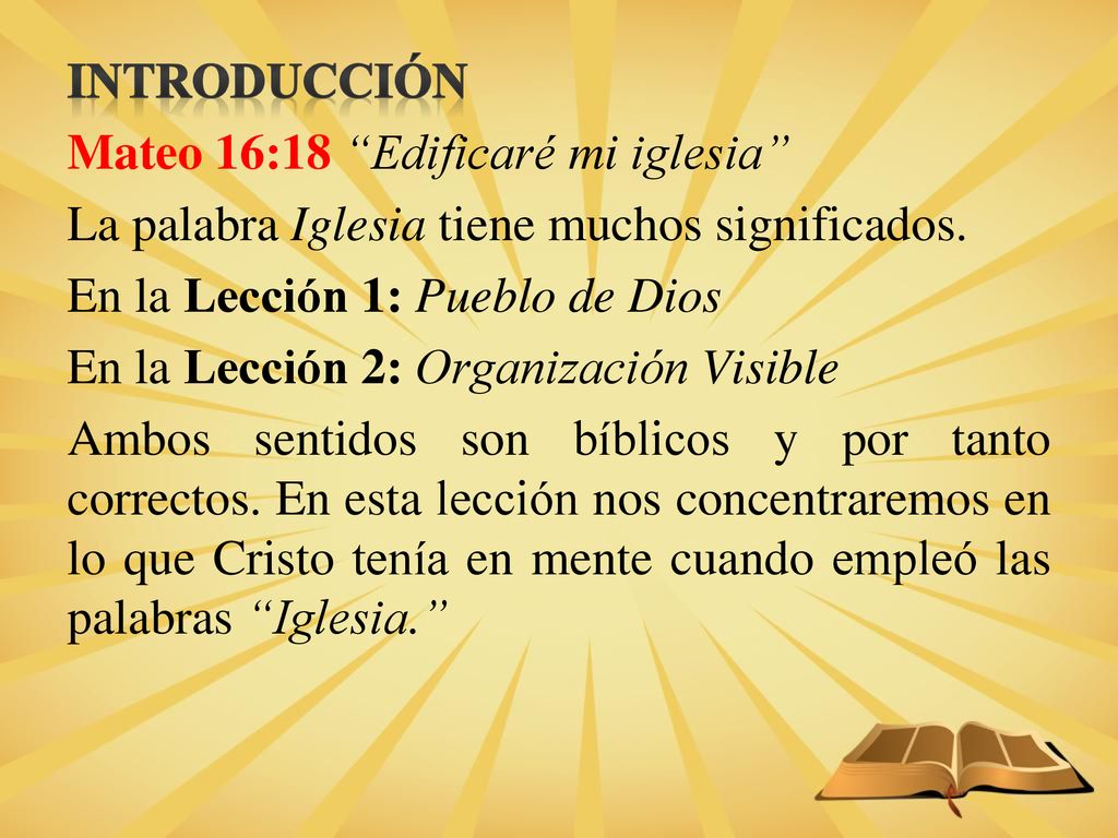 INTRODUCCIÓN Mateo 16:18 Edificaré mi iglesia La palabra Iglesia tiene muchos significados.