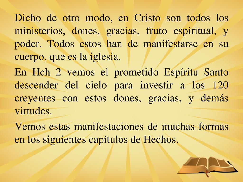Dicho de otro modo, en Cristo son todos los ministerios, dones, gracias, fruto espiritual, y poder.