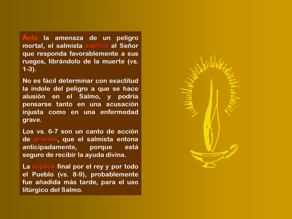 Ante la amenaza de un peligro mortal, el salmista suplica al Señor que responda favorablemente a sus ruegos, librándolo de la muerte (vs. 1-3).