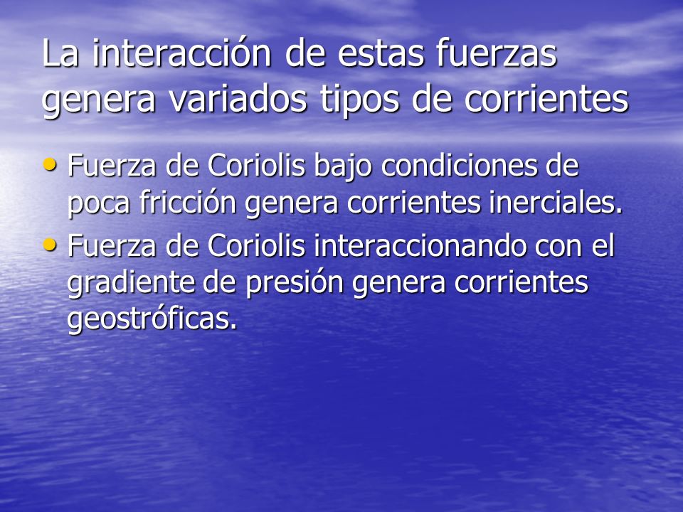 La interacción de estas fuerzas genera variados tipos de corrientes