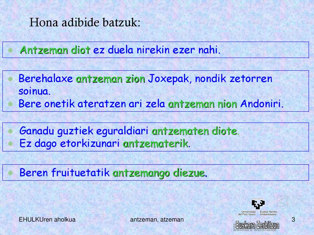 Hona adibide batzuk: Antzeman diot ez duela nirekin ezer nahi.