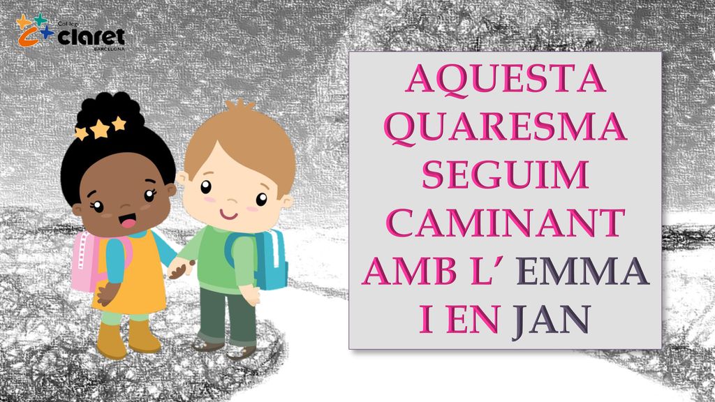AQUESTA QUARESMA SEGUIM CAMINANT AMB L’ EMMA I EN JAN