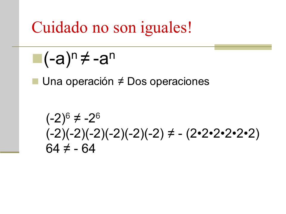 (-a)n ≠ -an Cuidado no son iguales! (-2)6 ≠ -26