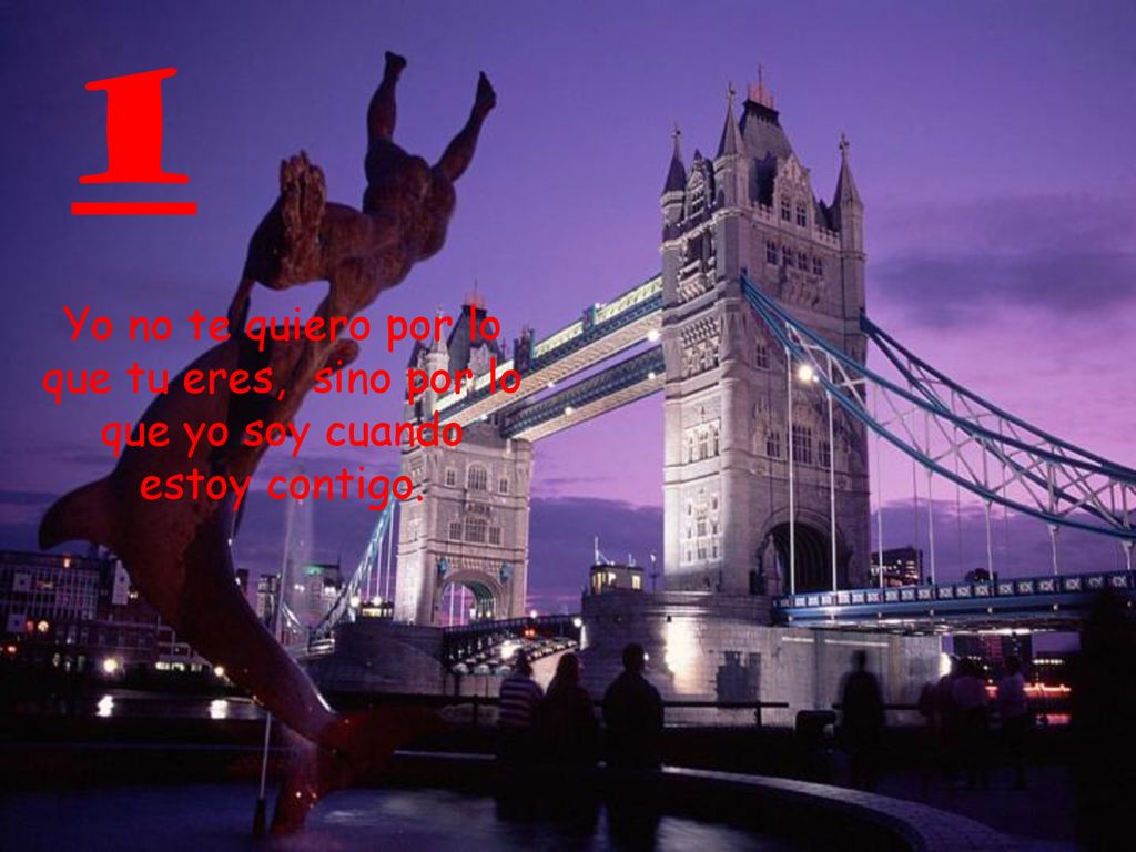1 Yo no te quiero por lo que tu eres, sino por lo que yo soy cuando estoy contigo.