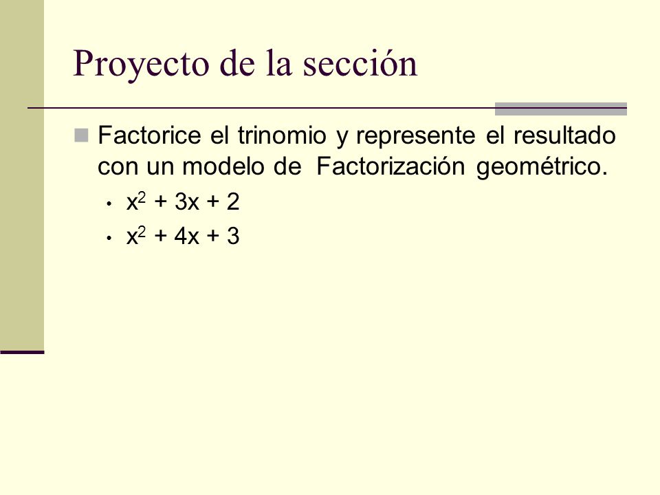 Proyecto de la sección Factorice el trinomio y represente el resultado con un modelo de Factorización geométrico.