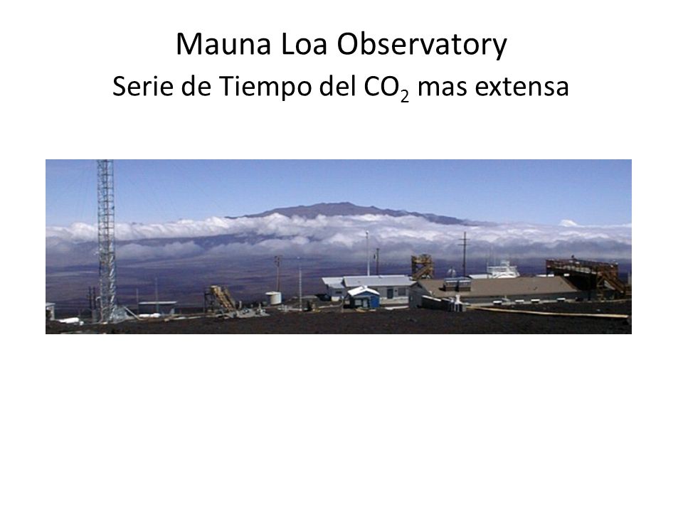 Mauna Loa Observatory Serie de Tiempo del CO2 mas extensa