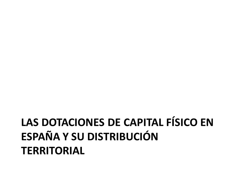 Las dotaciones de capital físico en España y su distribución territorial