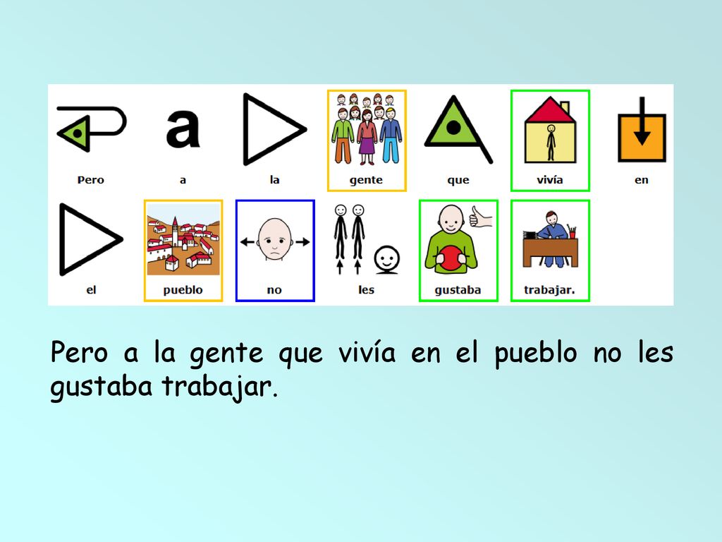 Pero a la gente que vivía en el pueblo no les gustaba trabajar.