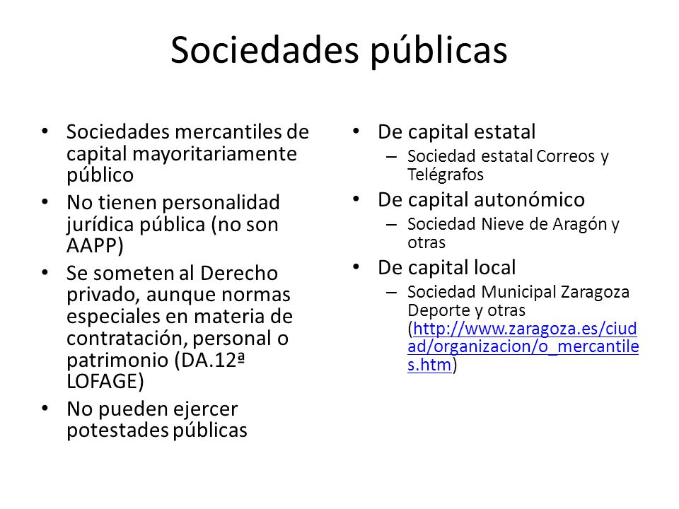 Sociedades públicas Sociedades mercantiles de capital mayoritariamente público. No tienen personalidad jurídica pública (no son AAPP)