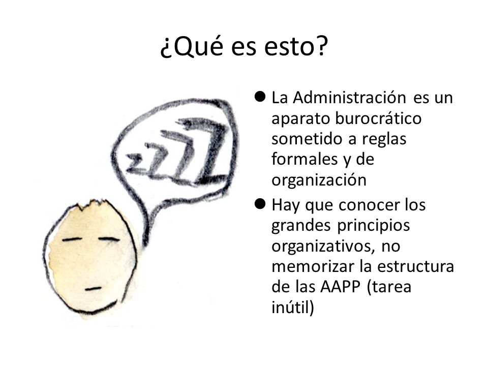 ¿Qué es esto La Administración es un aparato burocrático sometido a reglas formales y de organización.