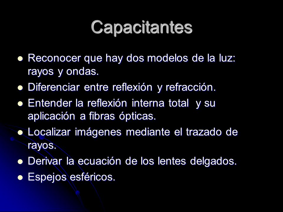 Capacitantes Reconocer que hay dos modelos de la luz: rayos y ondas.