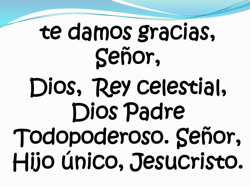 te damos gracias, Señor, Dios, Rey celestial, Dios Padre Todopoderoso
