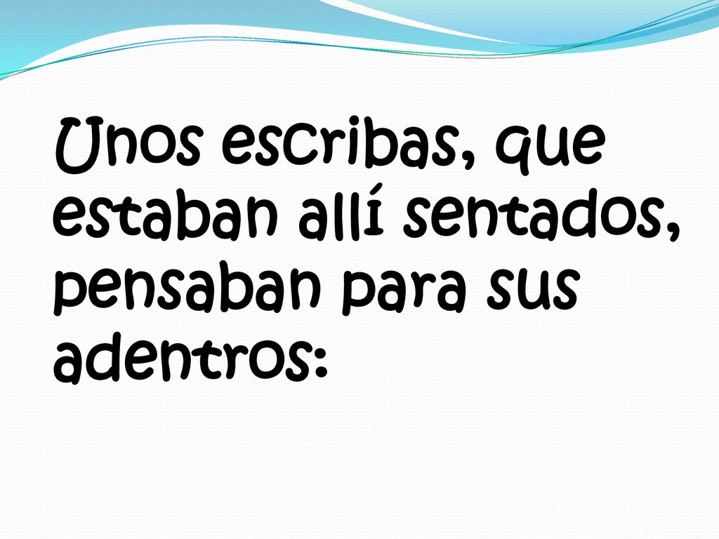 Unos escribas, que estaban allí sentados, pensaban para sus adentros: