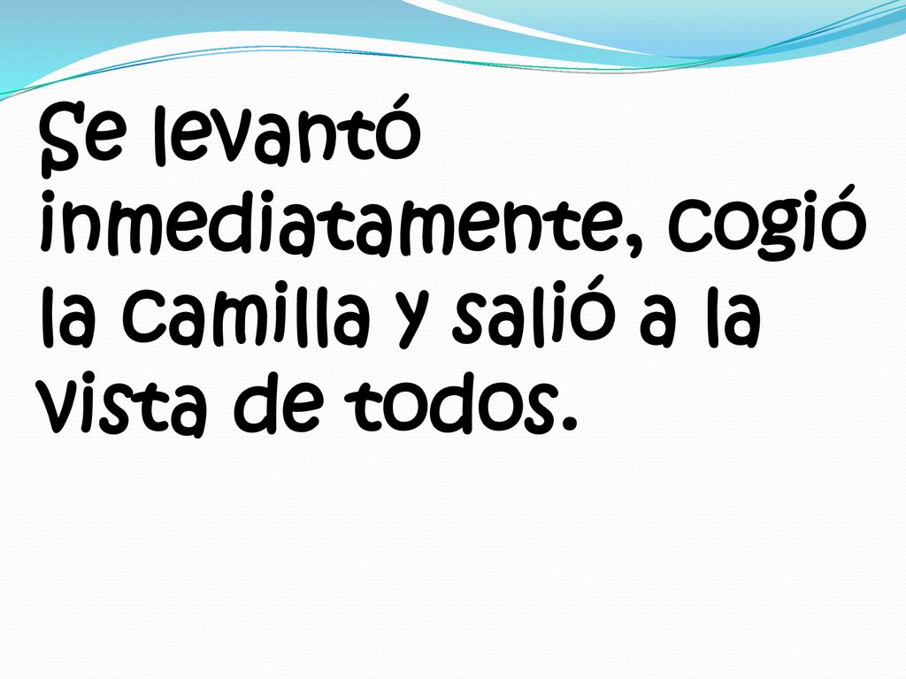 Se levantó inmediatamente, cogió la camilla y salió a la vista de todos.