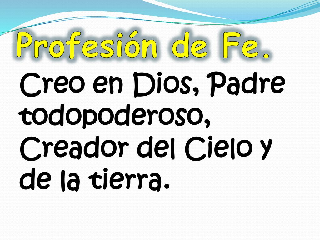 Profesión de Fe. Creo en Dios, Padre todopoderoso, Creador del Cielo y de la tierra.