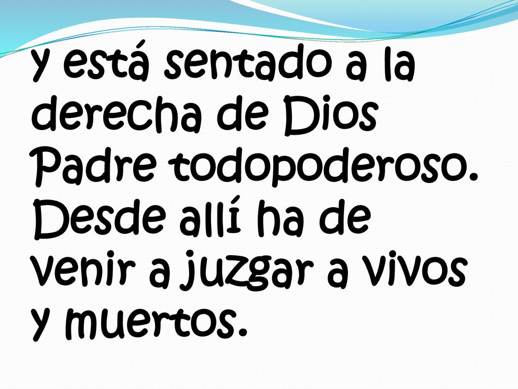 y está sentado a la derecha de Dios Padre todopoderoso