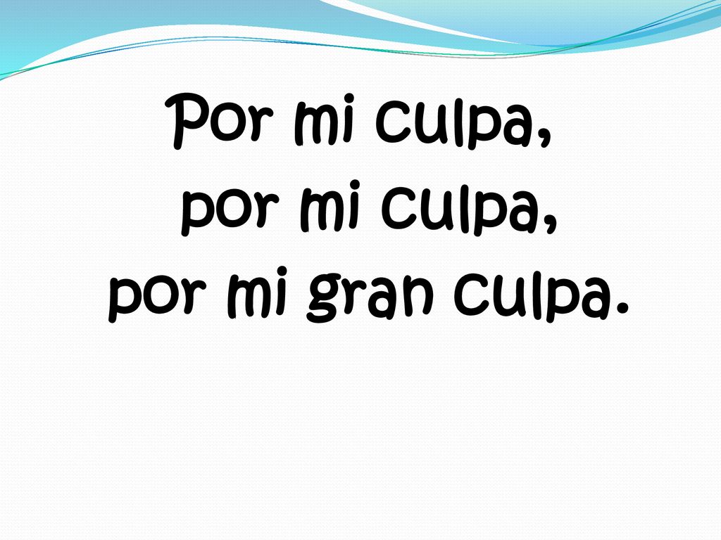 Por mi culpa, por mi culpa, por mi gran culpa.
