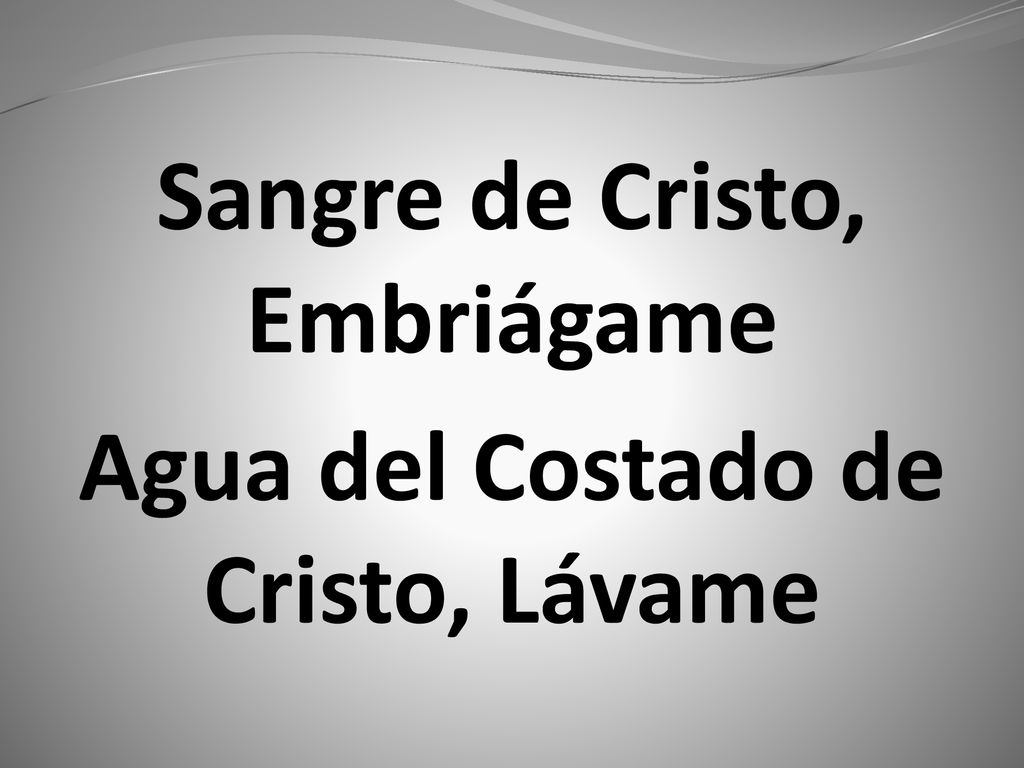 Sangre de Cristo, Embriágame Agua del Costado de Cristo, Lávame