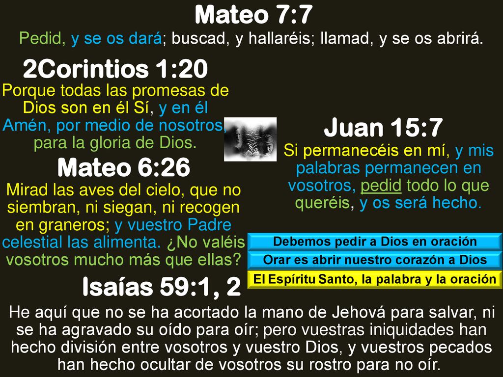 Mateo 7:7 2Corintios 1:20 Juan 15:7 Mateo 6:26 Isaías 59:1, 2