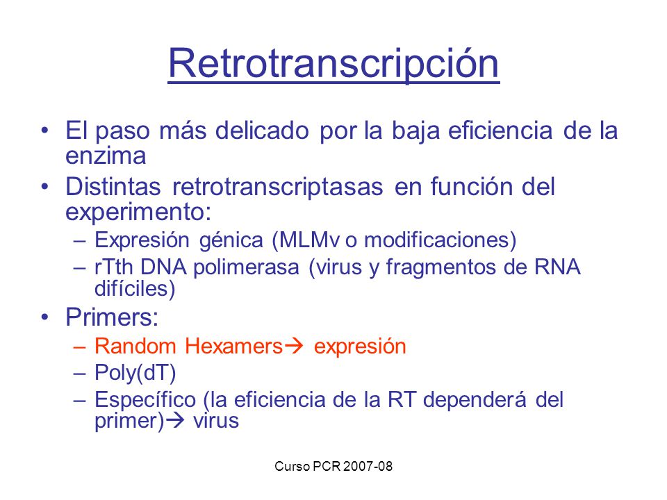 Retrotranscripción El paso más delicado por la baja eficiencia de la enzima. Distintas retrotranscriptasas en función del experimento: