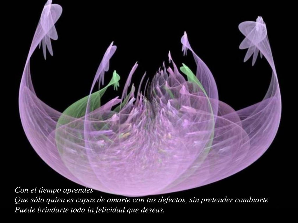 Con el tiempo aprendes Que sólo quien es capaz de amarte con tus defectos, sin pretender cambiarte.