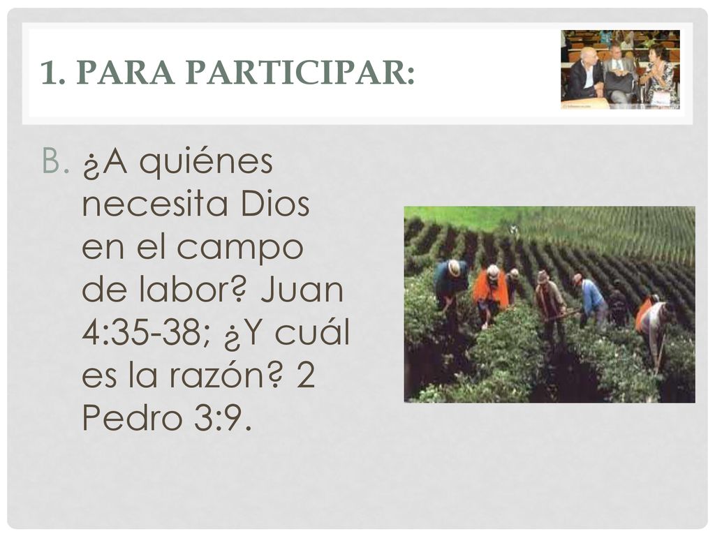 1. PARA PARTICIPAR: ¿A quiénes necesita Dios en el campo de labor.