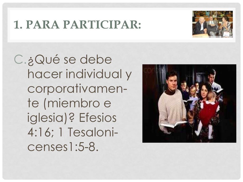 1. PARA PARTICIPAR: ¿Qué se debe hacer individual y corporativamen-te (miembro e iglesia).
