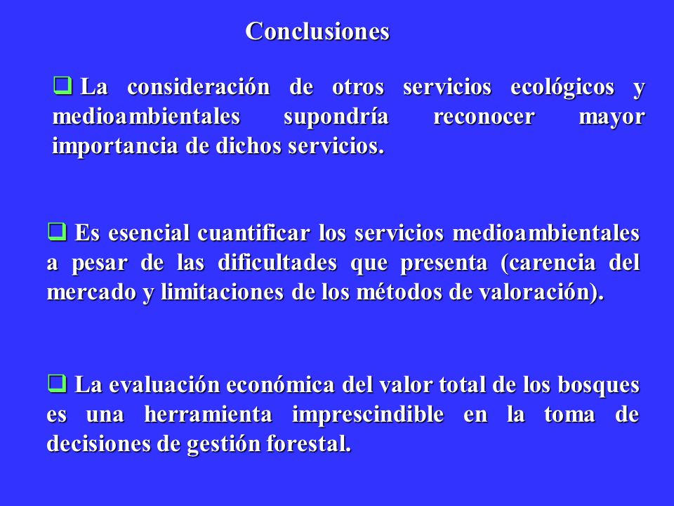 Conclusiones La consideración de otros servicios ecológicos y medioambientales supondría reconocer mayor importancia de dichos servicios.