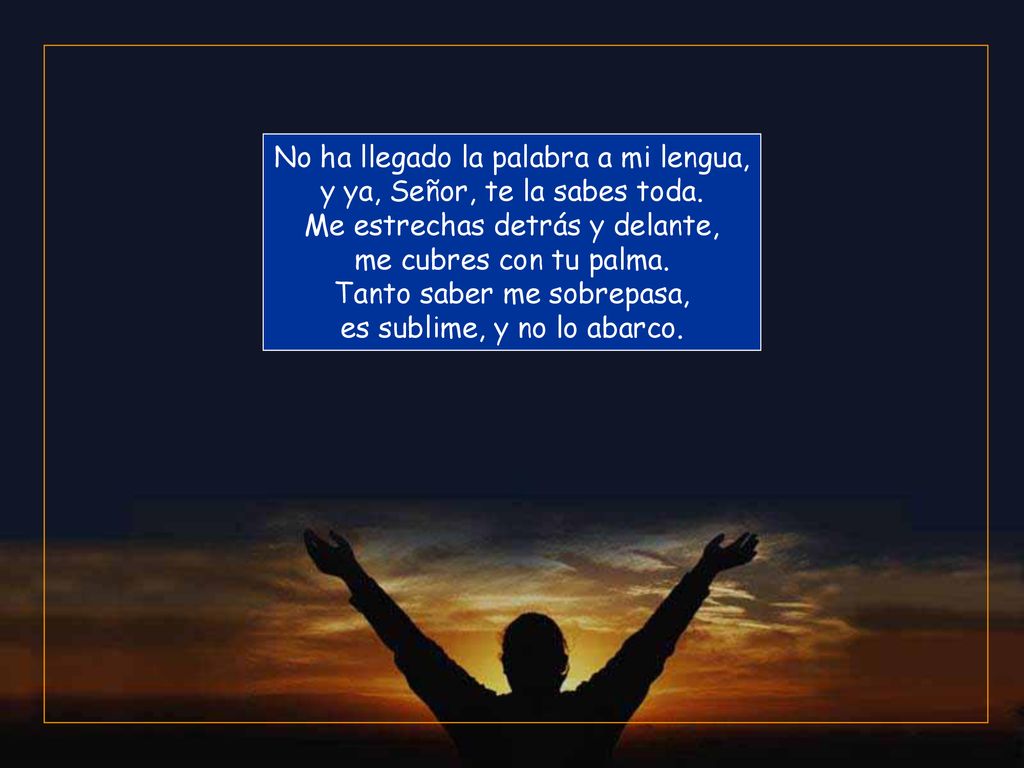 No ha llegado la palabra a mi lengua, y ya, Señor, te la sabes toda
