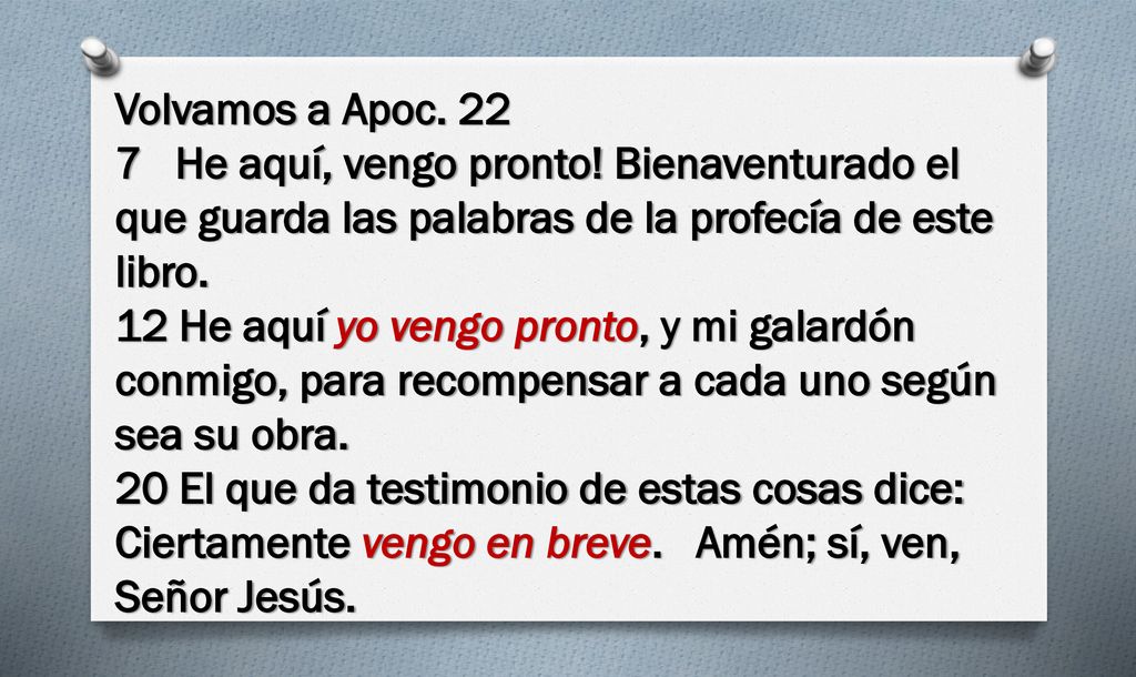 Volvamos a Apoc He aquí, vengo pronto! Bienaventurado el que guarda las palabras de la profecía de este libro.