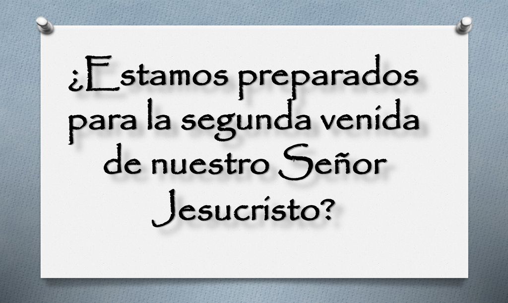 ¿Estamos preparados para la segunda venida de nuestro Señor Jesucristo