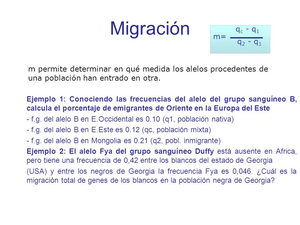 Migración m= qc - q1. q2 - q1. m permite determinar en qué medida los alelos procedentes de una población han entrado en otra.