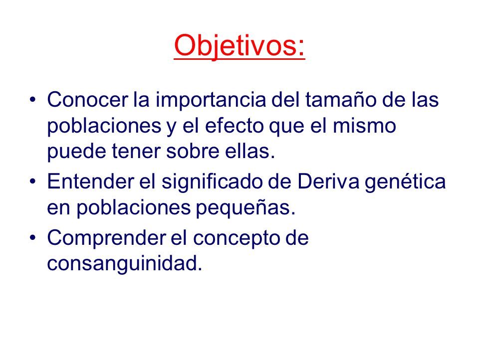 Objetivos: Conocer la importancia del tamaño de las poblaciones y el efecto que el mismo puede tener sobre ellas.