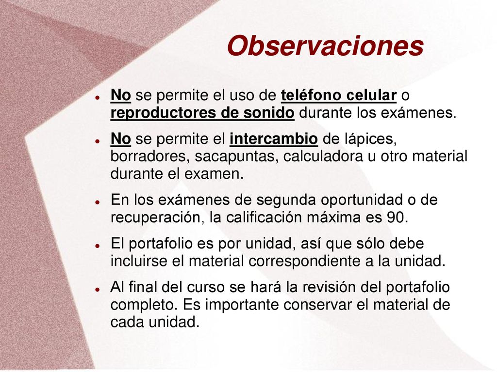 Observaciones No se permite el uso de teléfono celular o reproductores de sonido durante los exámenes.