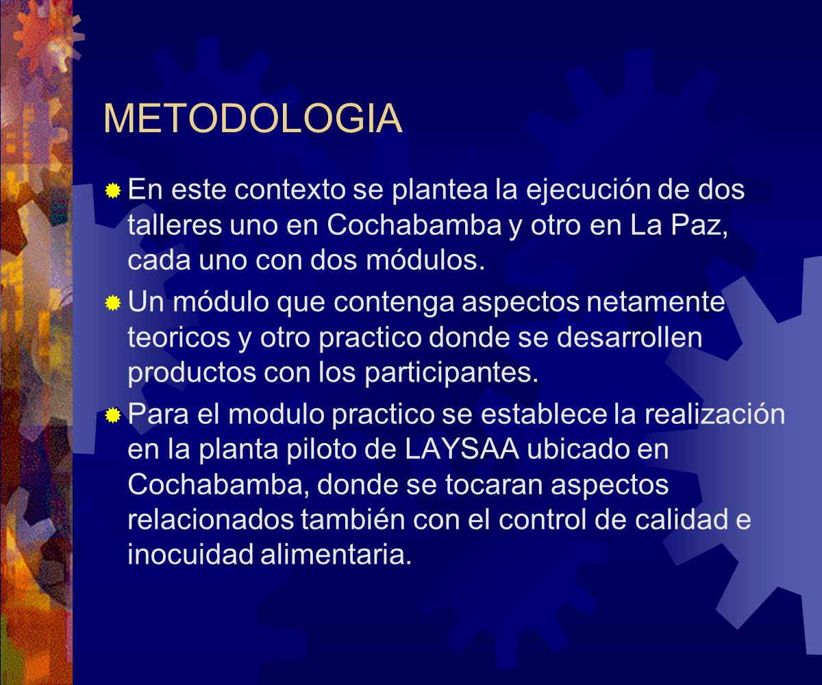 METODOLOGIA En este contexto se plantea la ejecución de dos talleres uno en Cochabamba y otro en La Paz, cada uno con dos módulos.
