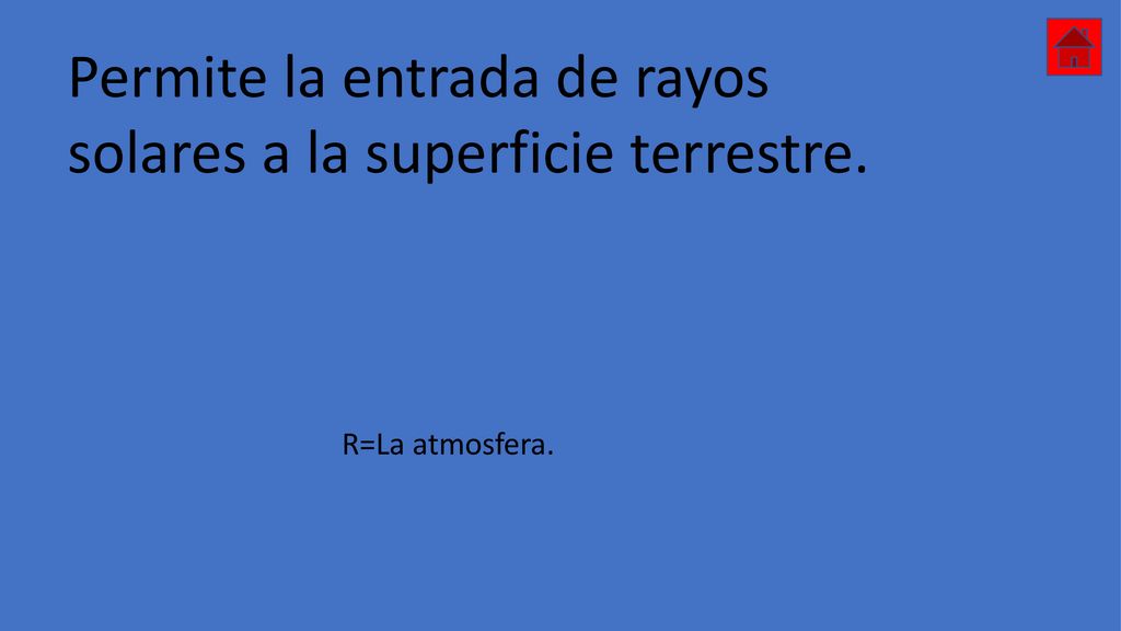 Permite la entrada de rayos solares a la superficie terrestre.