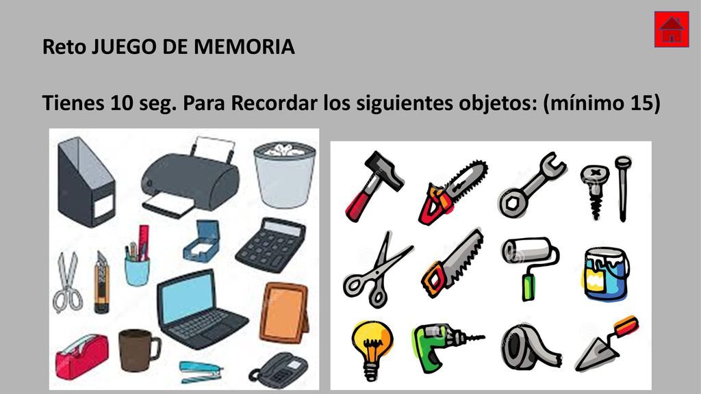 Reto JUEGO DE MEMORIA Tienes 10 seg. Para Recordar los siguientes objetos: (mínimo 15)