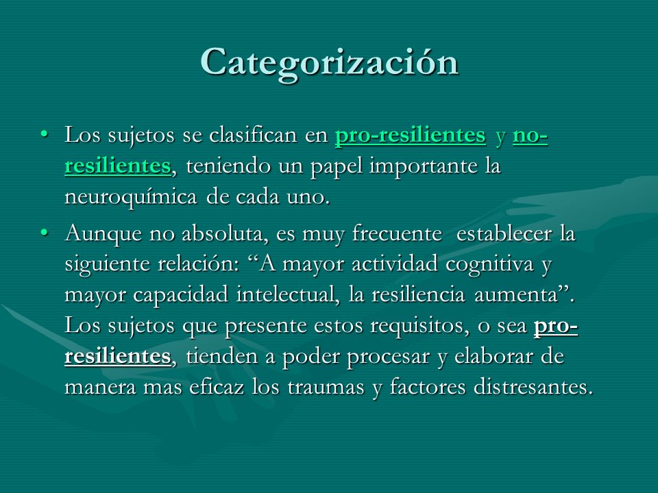 Categorización Los sujetos se clasifican en pro-resilientes y no-resilientes, teniendo un papel importante la neuroquímica de cada uno.