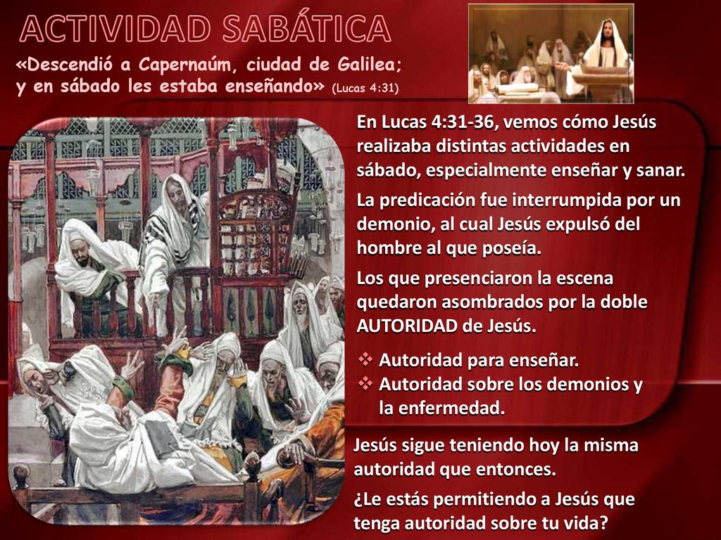 ACTIVIDAD SABÁTICA «Descendió a Capernaúm, ciudad de Galilea; y en sábado les estaba enseñando» (Lucas 4:31)