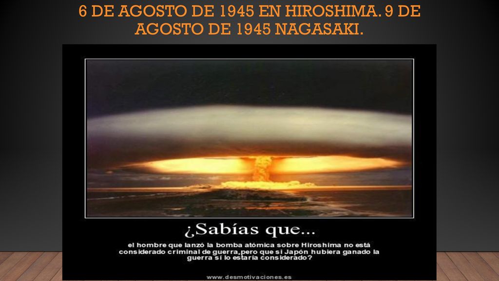 6 de agosto de 1945 en Hiroshima. 9 de agosto de 1945 Nagasaki.