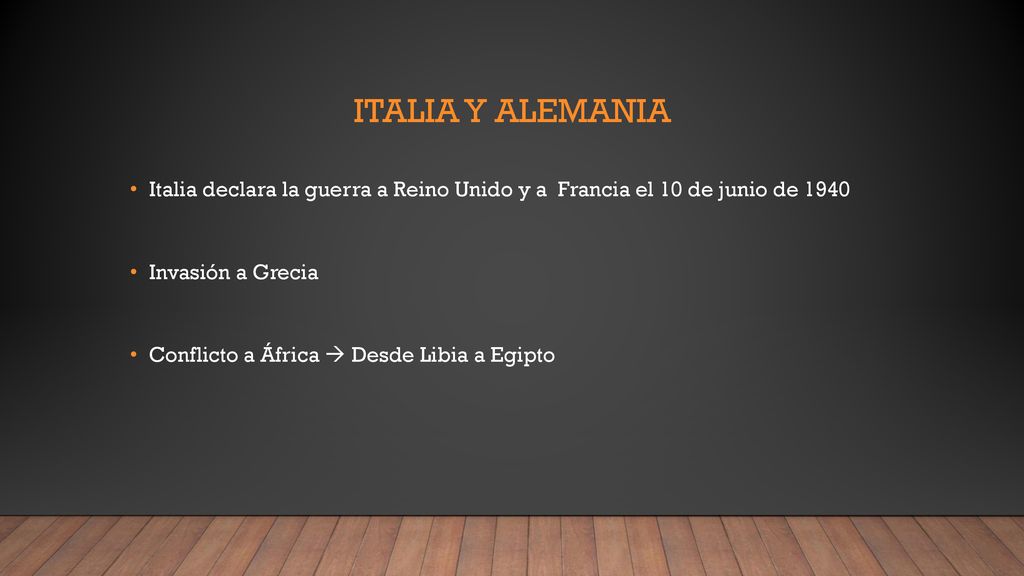 Italia y Alemania Italia declara la guerra a Reino Unido y a Francia el 10 de junio de Invasión a Grecia.