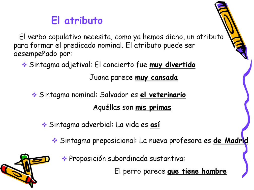 El atributo Juana parece muy cansada Aquéllas son mis primas