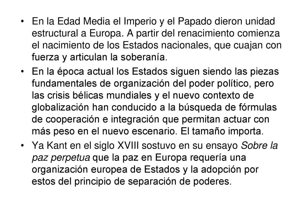 En la Edad Media el Imperio y el Papado dieron unidad estructural a Europa. A partir del renacimiento comienza el nacimiento de los Estados nacionales, que cuajan con fuerza y articulan la soberanía.