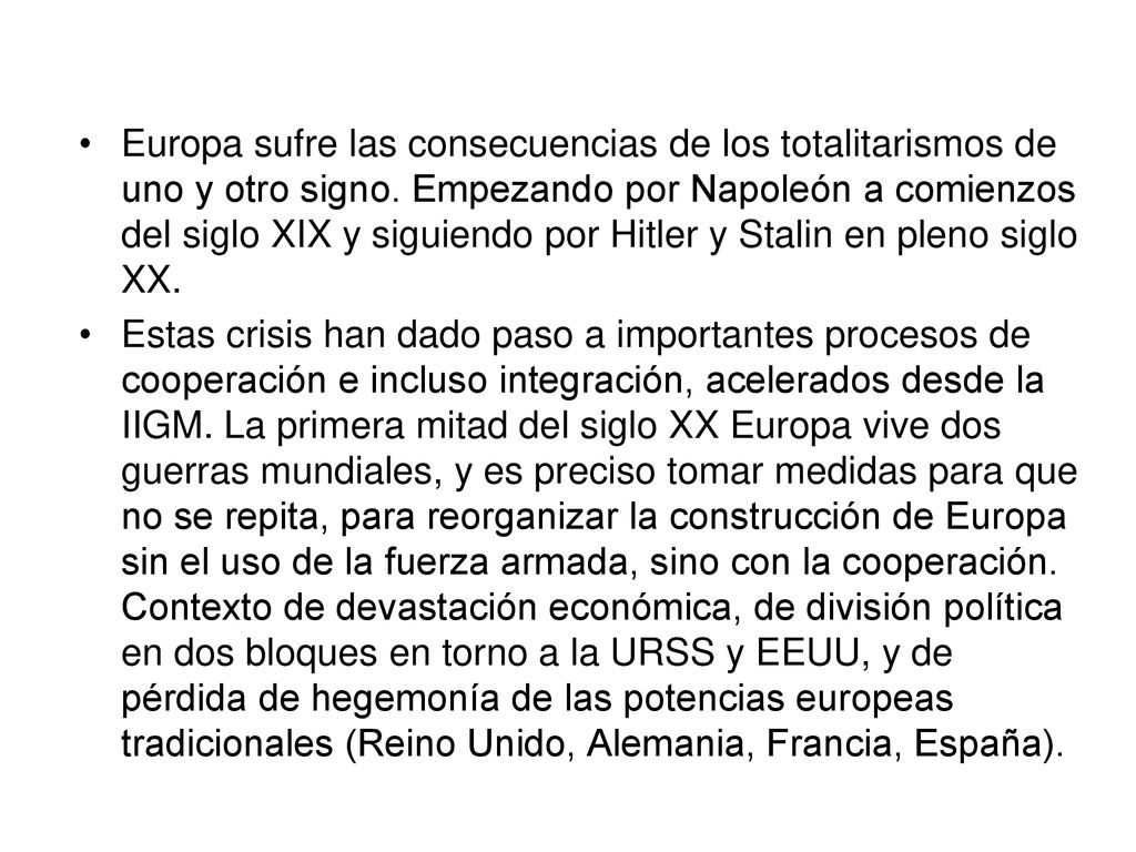 Europa sufre las consecuencias de los totalitarismos de uno y otro signo. Empezando por Napoleón a comienzos del siglo XIX y siguiendo por Hitler y Stalin en pleno siglo XX.
