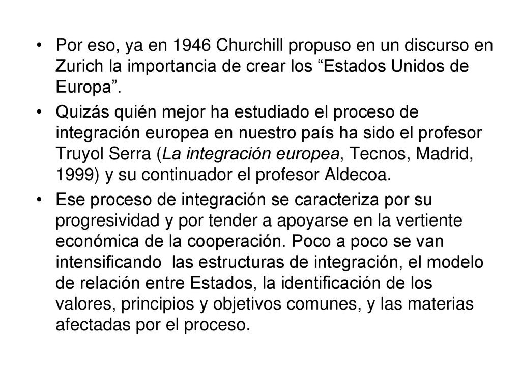 Por eso, ya en 1946 Churchill propuso en un discurso en Zurich la importancia de crear los Estados Unidos de Europa .