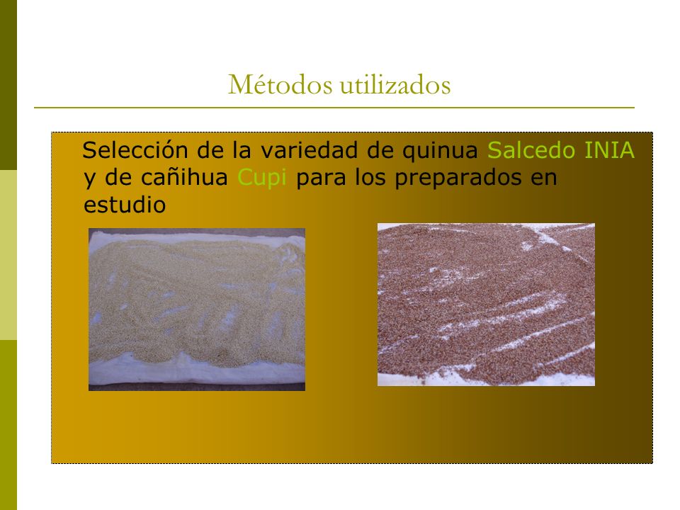 Métodos utilizados Selección de la variedad de quinua Salcedo INIA y de cañihua Cupi para los preparados en estudio.